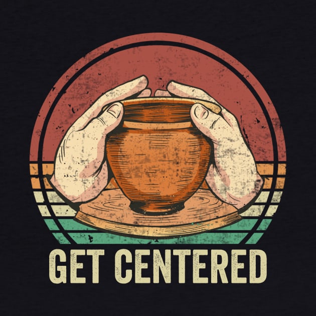 Get Centered Pottery Lover by Visual Vibes